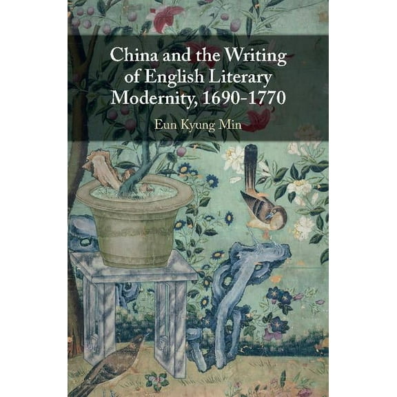 China and the Writing of English Literary Modernity, 1690-1770, (Hardcover)