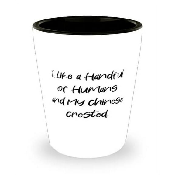 I Like a Handful of Humans and My Chinese Crested. Chinese Crested Dog Shot Glass, New Chinese Crested Dog, Ceramic Cup For Pet Lovers