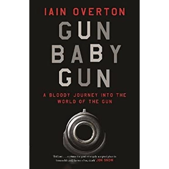 Pre-Owned Gun Baby Gun: A Bloody Journey into the World of the Gun (Hardcover) 1782113428 9781782113423
