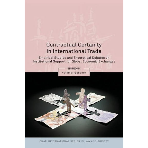 OÃ±ati International Law and Society Contractual Certainty in International Trade: Empirical Studies and Theoretical Debates on Institutional Support for Glo, (Paperback)