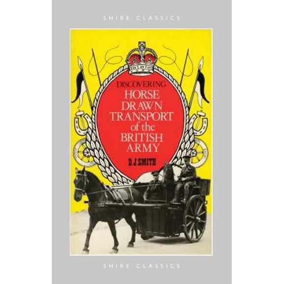 Pre-Owned Discovering Horse-Drawn Transport of the British Army (Shire Discovering) (Paperback) 085263403X 9780852634035