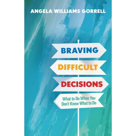 Braving Difficult Decisions: What to Do When You Don't Know What to Do, (Hardcover)