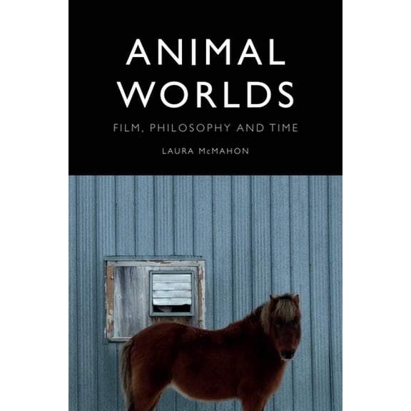 Animal Worlds: Film, Philosophy and Time, (Hardcover)