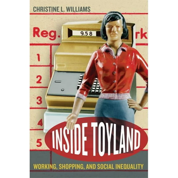 Inside Toyland : Working, Shopping, and Social Inequality (Edition 1) (Paperback)