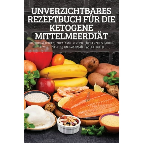 Unverzichtbares Rezeptbuch FÃ¼r Die Ketogene MittelmeerdiÃ¤t, (Paperback)