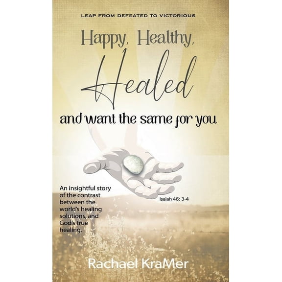 Happy Healthy Healed and want the same for you, (Hardcover)