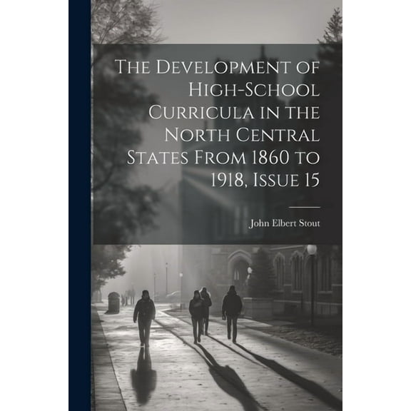 The Development of High-School Curricula in the North Central States From 1860 to 1918, Issue 15 (Paperback)