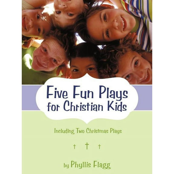 Five Fun Plays for Christian Kids : Including Two Christmas Plays