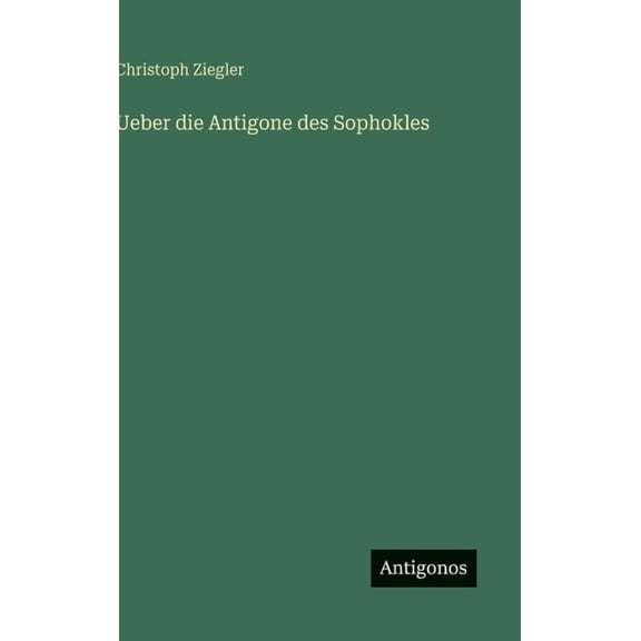 Ueber die Antigone des Sophokles, (Hardcover)
