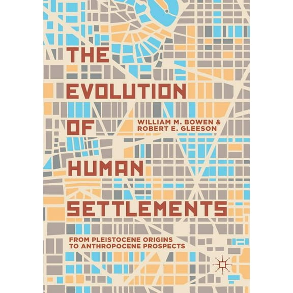 The Evolution of Human Settlements: From Pleistocene Origins to Anthropocene Prospects, (Paperback)