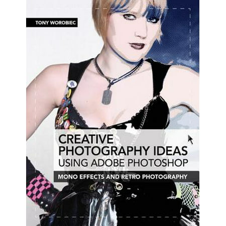 Creative Photography Ideas using Adobe Photoshop: Mono effects and retro photography -
