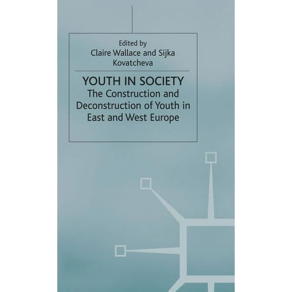 Youth in Society: The Construction and Deconstruction of Youth in East and West Europe, (Hardcover)