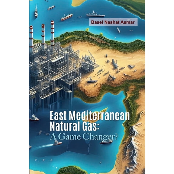 East Mediterranean Natural Gas: A Game Changer?, (Paperback)