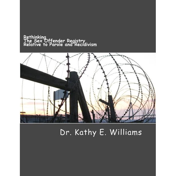 Rethinking the Sex Offender Registry Relative to Parole and Recidivism (Paperback)