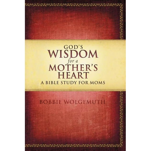 God's Wisdom for a Mother's Heart: A Bible Study for Moms, (Paperback)