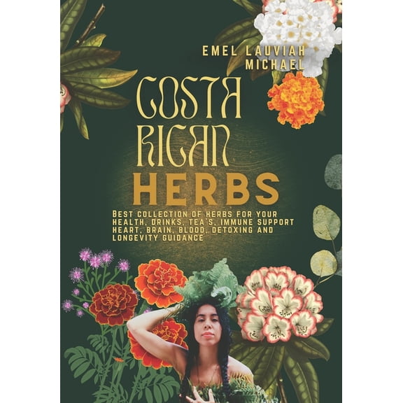 Costa Rican Herbs: Healthy Drinks - Tea, Juices, Skin, And Hair Health Guide, (Paperback)