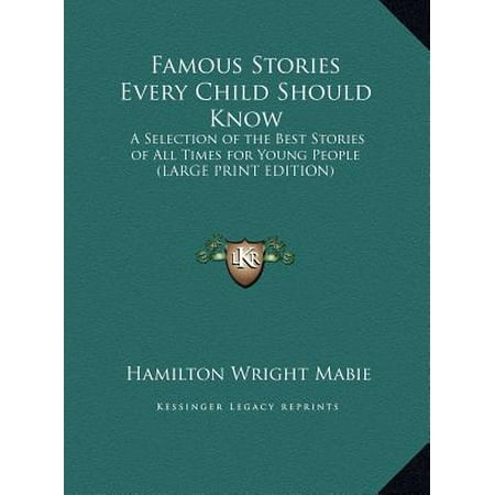 Famous Stories Every Child Should Know : A Selection of the Best Stories of All Times for Young People (Large Print