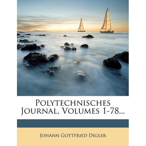 Polytechnisches Journal, Volumes 1-78...