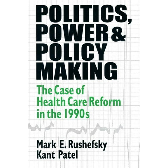 Politics, Power and Policy Making: Case of Health Care Reform in the 1990s, (Hardcover)