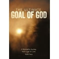 thumbnail image 2 of The Ultimate Goal of God: A Wonderful Journey from Logic to Love, 2 of 2
