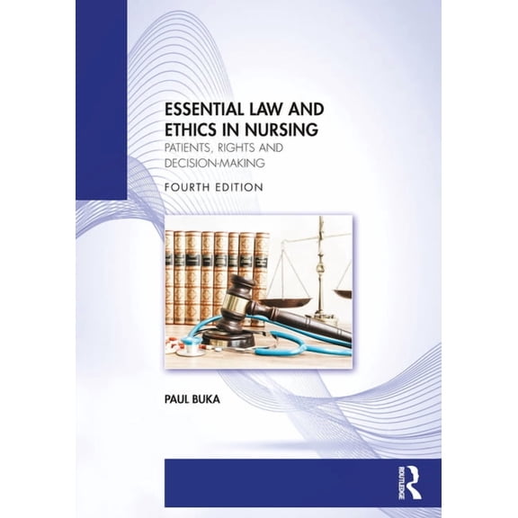 Essential Law and Ethics in Nursing: Patients, Rights and Decision-Making, (Paperback)