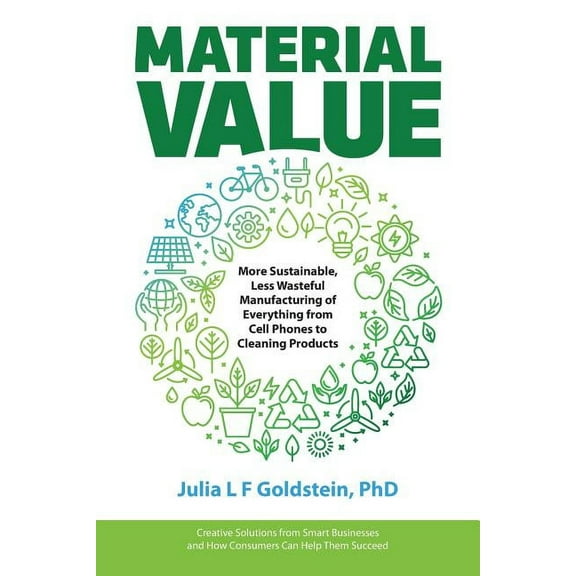 Material Value: More Sustainable, Less Wasteful Manufacturing of Everything from Cell Phones to Cleaning Products, (Paperback)