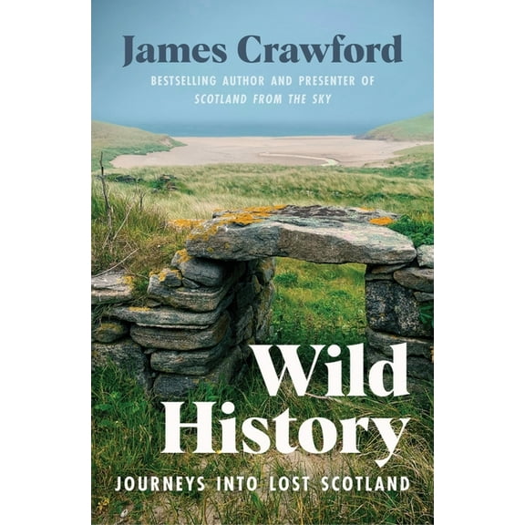 Wild History: Journeys Into Lost Scotland, (Paperback)
