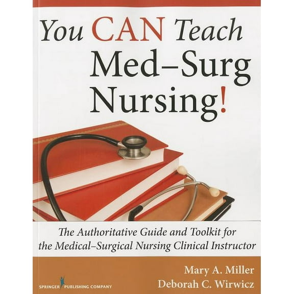 You CAN Teach Med-Surg Nursing!: The Authoritative Guide and Toolkit for the Medical-Surgical Nursing Clinical Instructo, (Paperback)