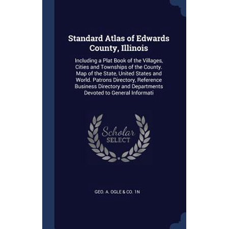 Standard Atlas of Edwards County, Illinois: Including a Plat Book of the Villages, Cities and Townships of the County. Map of the State, United States Hardcover