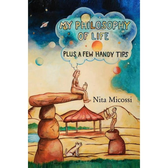 My Philosophy of Life, plus a few handy tips Paperback Nita Micossi
