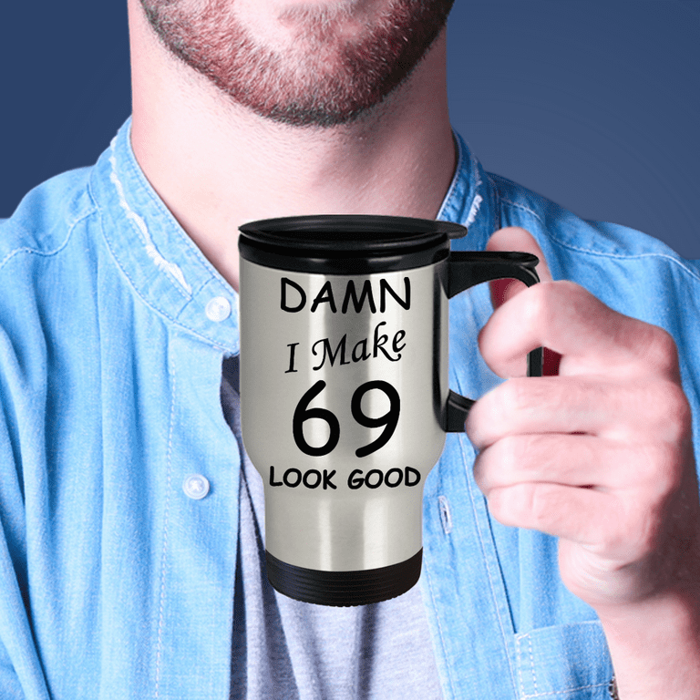69th birthday gifts for men women - Damn I Make 69 Look Good Stainless  Steel Travel Coffee Mug 14 oz 