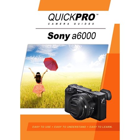 - Sony a6000 Instructional DVD by QuickPro Camera Guides