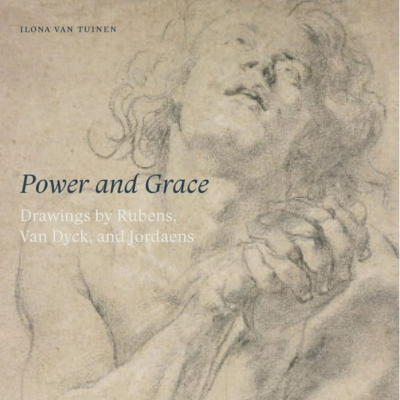 Power and Grace : Drawings by Rubens, Van Dyck, and Jordeans (Paperback)