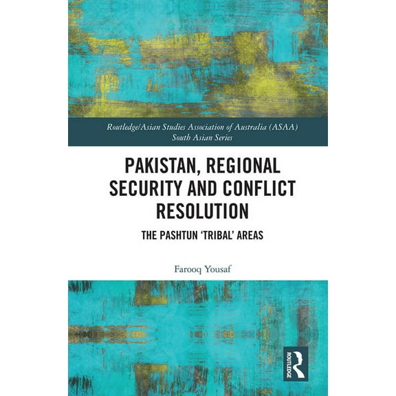 Routledge/Asian Studies Association of A Pakistan, Regional Security and Conflict Resolution: The Pashtun 'Tribal' Areas, (Paperback)
