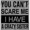 thumbnail image 2 of Cant Scare Me I Have A Crazy Sister Sweatshirt for Men or Women Brisco Brands S, 2 of 6
