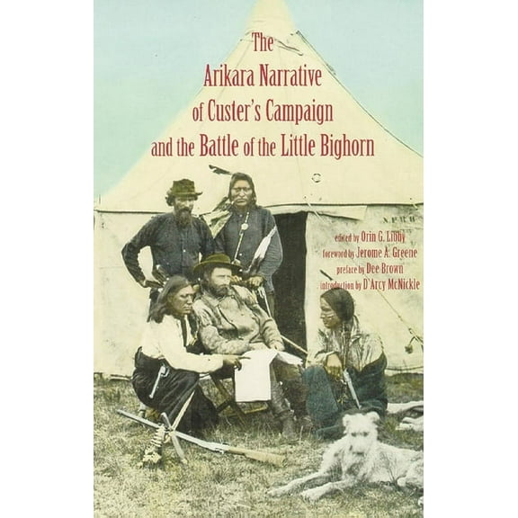 Arikara Narrative of Custer's Campaign and the Battle of the Little Bighorn, (Paperback)
