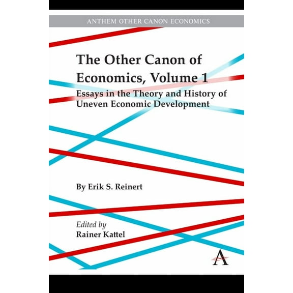 Anthem Other Canon Economics The Other Canon of Economics, Volume 1: Essays in the Theory and History of Uneven Economic Development, (Hardcover)