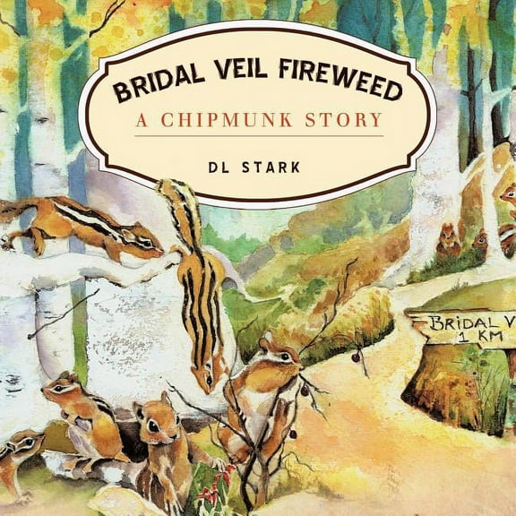 Bridal Veil Fireweed: A Chipmunk Story, (Paperback)
