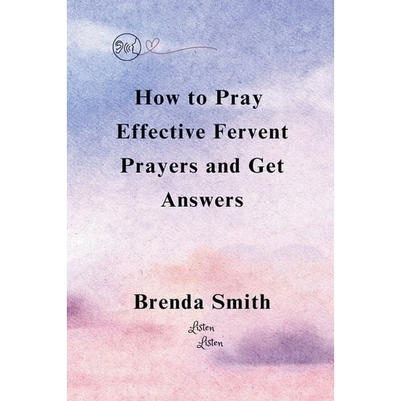 How To Pray Effective Fervent Prayers and Get Answers, (Paperback)