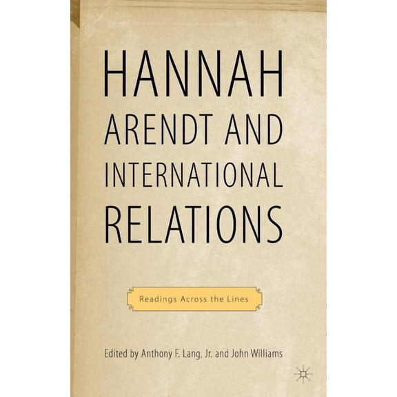 Hannah Arendt and International Relations: Readings Across the Lines, (Paperback)