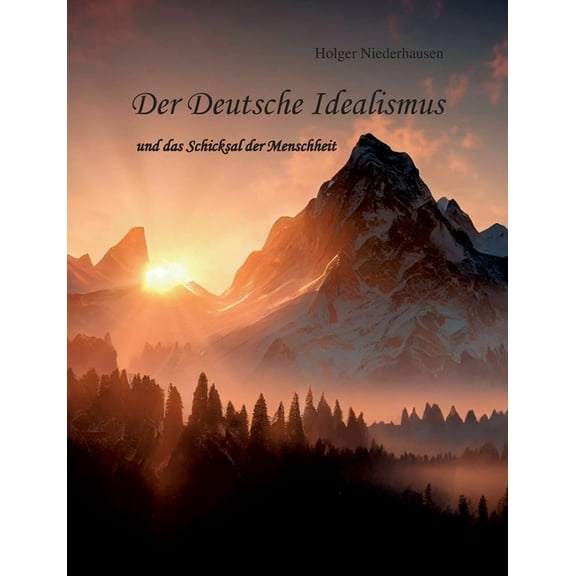 Der Deutsche Idealismus: und das Schicksal der Menschheit, (Paperback)