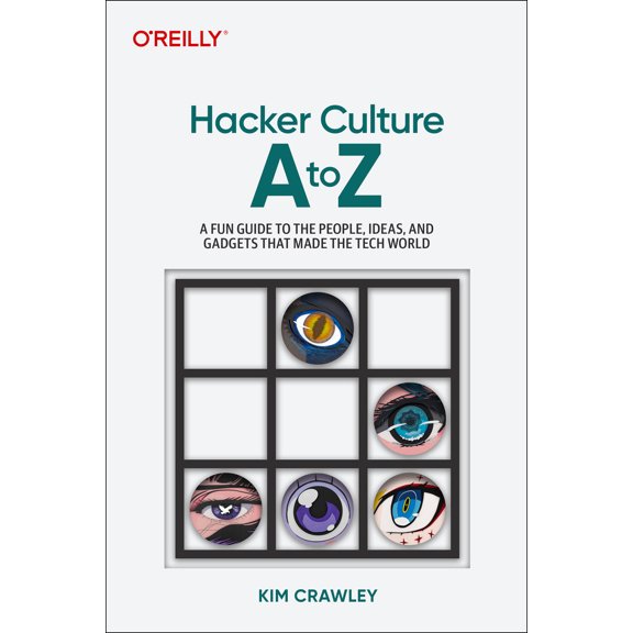 Pre-Owned Hacker Culture A to Z: A Fun Guide to the People, Ideas, and Gadgets That Made the Tech World (Paperback) by Kim Crawley