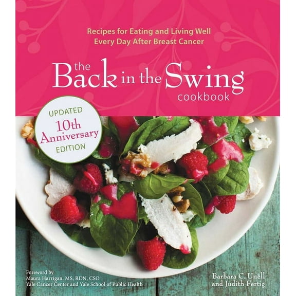 The Back in the Swing Cookbook, 10th Anniversary Edition: Recipes for Eating and Living Well Every Day After Breast Canc, (Paperback)