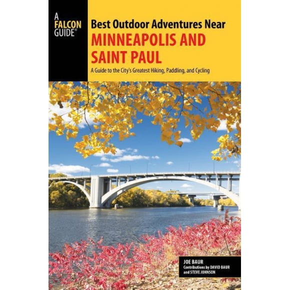 Meilleures Aventures en Plein Air Près de Minneapolis et Saint Paul: un Guide pour la Plus Grande Randonnée, Pagaie et Cyclisme de la Ville ( Meilleures Aventures Près)