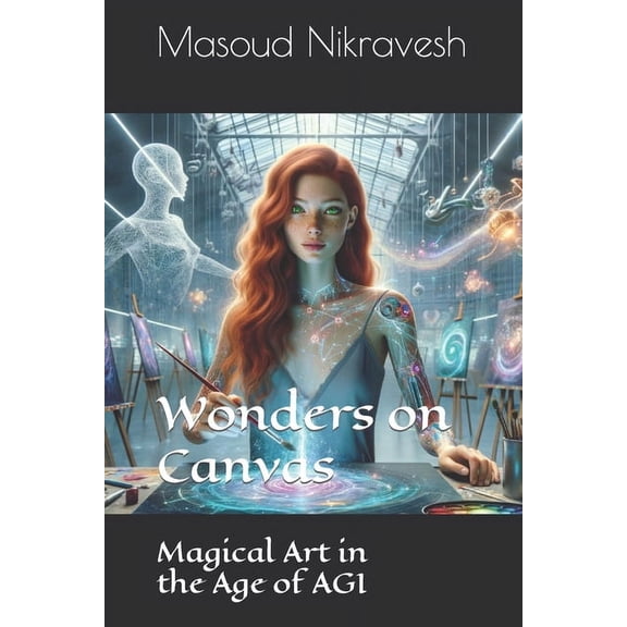Canvas of Tomorrow: The Art and Soul of Agi: Wonders on Canvas: Magical Art in the Age of AGI (Paperback)