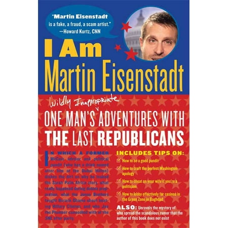 I Am Martin Eisenstadt : One Man's (Wildly Inappropriate) Adventures with the Last (Inappropriate Best Man Speech)