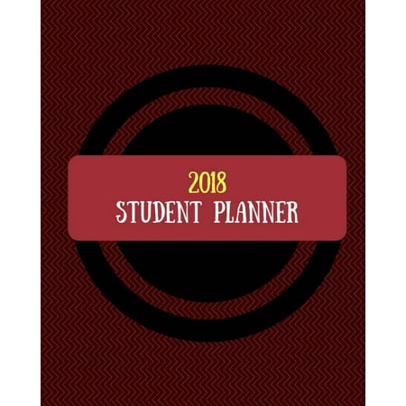 2018 Student Planner: Daily, Weekly and Monthly Planner for College, University and High School)