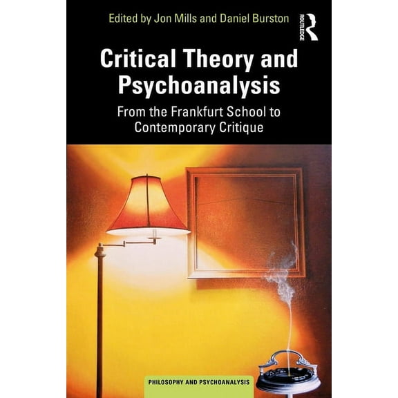 Philosophy and Psychoanalysis Critical Theory and Psychoanalysis: From the Frankfurt School to Contemporary Critique, (Paperback)