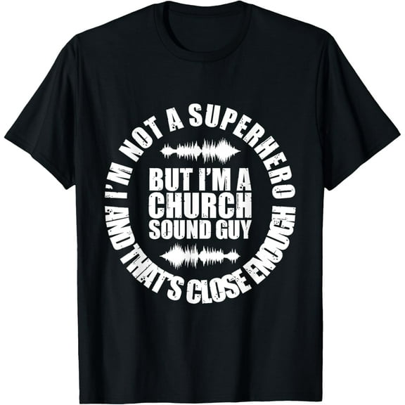 I'm A Church Sound Guy T-shirt for any recording engineer T-Shirt men and women can wear, black, white, gifts