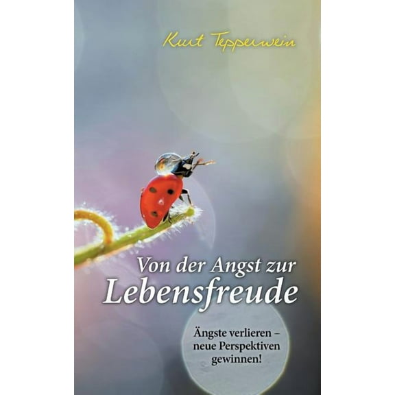 Von der Angst zur Lebensfreude: Ängste verlieren - neue Perspektiven gewinnen, (Paperback)